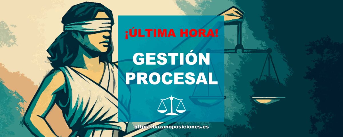 ¡Última hora Gestión Procesal!